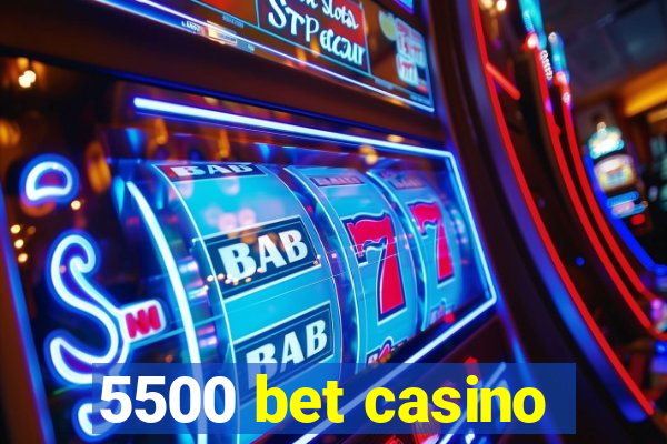 5500 bet casino